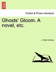 bokomslag Ghosts' Gloom. a Novel, Etc.