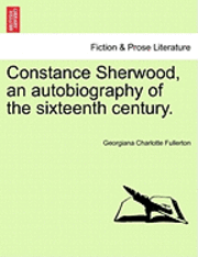 bokomslag Constance Sherwood, an Autobiography of the Sixteenth Century. Vol. III.