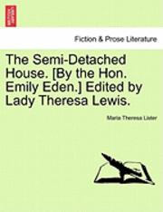 bokomslag The Semi-Detached House. [By the Hon. Emily Eden.] Edited by Lady Theresa Lewis.