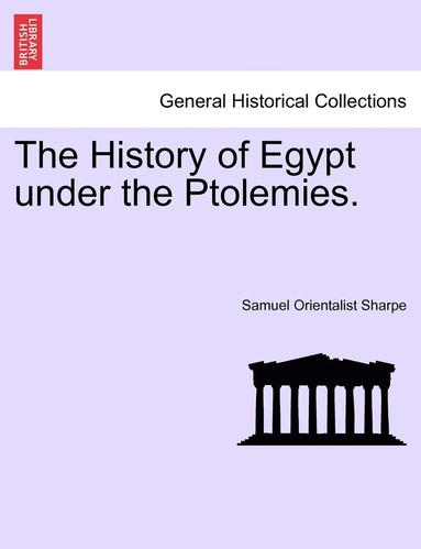 bokomslag The History of Egypt Under the Ptolemies.