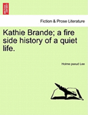 bokomslag Kathie Brande; A Fire Side History of a Quiet Life.