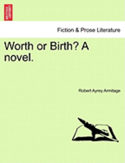 Worth or Birth? a Novel. 1