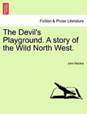 bokomslag The Devil's Playground. a Story of the Wild North West.