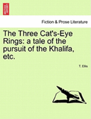 bokomslag The Three Cat's-Eye Rings: A Tale of the Pursuit of the Khalifa, Etc.