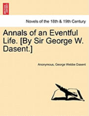 Anonymous, George Webbe Dasent - Annals of an Eventful Life. [By Sir George W. Dasent.], Häftad