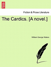 bokomslag The Cardics. [A Novel.]