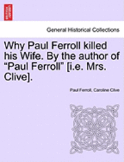 bokomslag Why Paul Ferroll Killed His Wife. by the Author of 'Paul Ferroll' [I.E. Mrs. Clive].