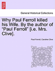 bokomslag Why Paul Ferroll Killed His Wife. by the Author of "Paul Ferroll" [I.E. Mrs. Clive].