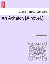 bokomslag An Agitator. [a Novel.]