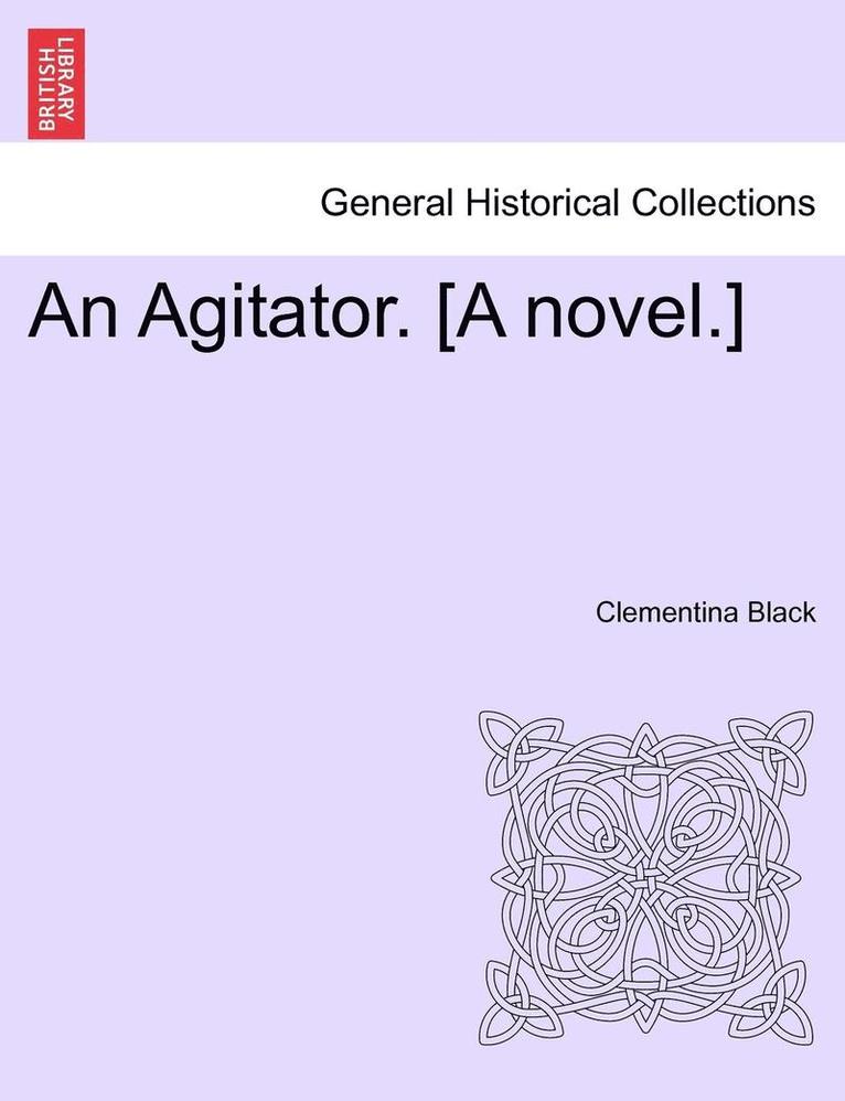 An Agitator. [a Novel.] 1