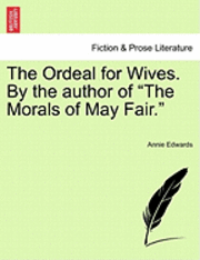 bokomslag The Ordeal for Wives. by the Author of &quot;The Morals of May Fair.&quot;