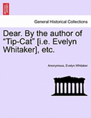bokomslag Dear. by the Author of "Tip-Cat" [I.E. Evelyn Whitaker], Etc.