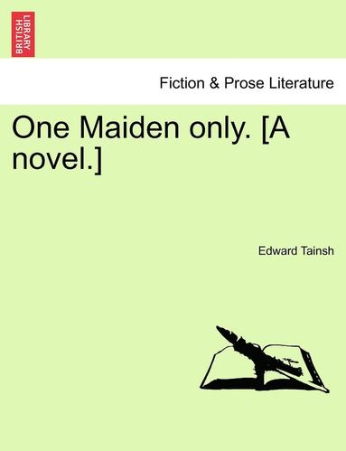 bokomslag One Maiden Only. [a Novel.]