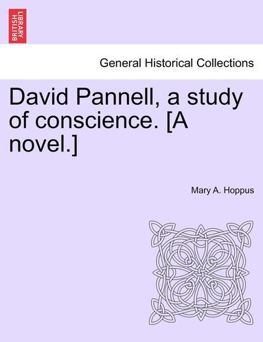 bokomslag David Pannell, a Study of Conscience. [A Novel.]