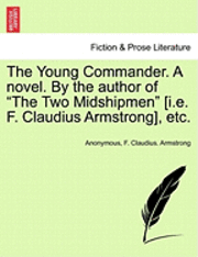 bokomslag The Young Commander. a Novel. by the Author of the Two Midshipmen [I.E. F. Claudius Armstrong], Etc. Vol. I