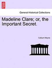 bokomslag Madeline Clare; Or, the Important Secret.