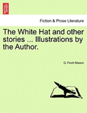 bokomslag White Hat and Other Stories ... Illustrations by the Author.
