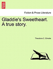 bokomslag Gladdie's Sweetheart. a True Story.