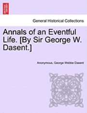 Annals of an Eventful Life. [By Sir George W. Dasent.]