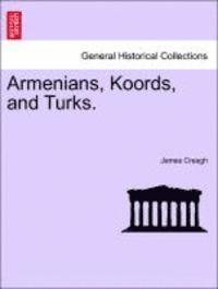 bokomslag Armenians, Koords, and Turks. Vol. I