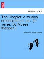 Chaplet. a Musical Entertainment, Etc. [in Verse. by Moses Mendez.]