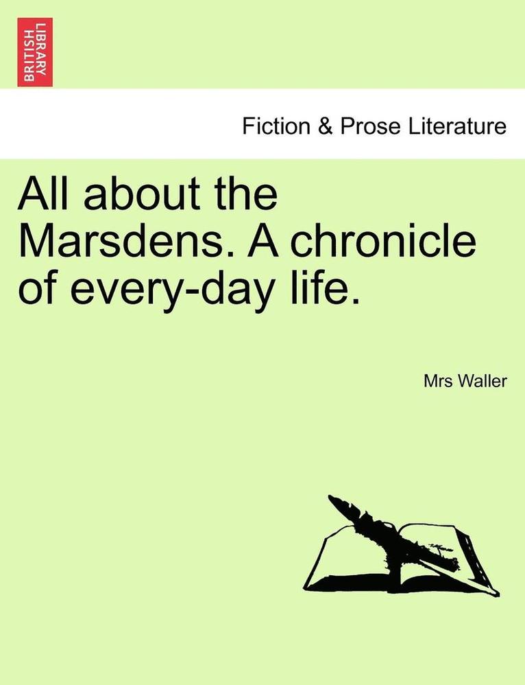 All about the Marsdens. a Chronicle of Every-Day Life. 1