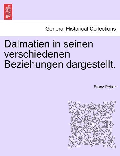 bokomslag Dalmatien in seinen verschiedenen Beziehungen dargestellt.