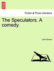 bokomslag The Speculators. a Comedy.