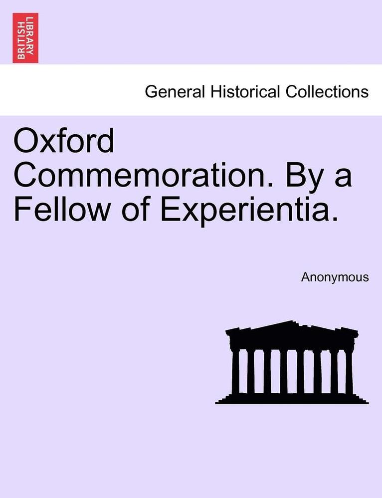 Oxford Commemoration. by a Fellow of Experientia. 1