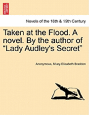 bokomslag Taken at the Flood. a Novel. by the Author of Lady Audley's Secret