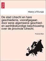 bokomslag de Stad Utrecht En Hare Geschiedenis, Voorafgegaan Door Eene Algemeene Geschied- En Aardrijkskundige Beschouwing Over de Provincie Utrecht.