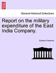 bokomslag Report on the Military Expenditure of the East India Company.