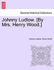 bokomslag Johnny Ludlow. [By Mrs. Henry Wood.]