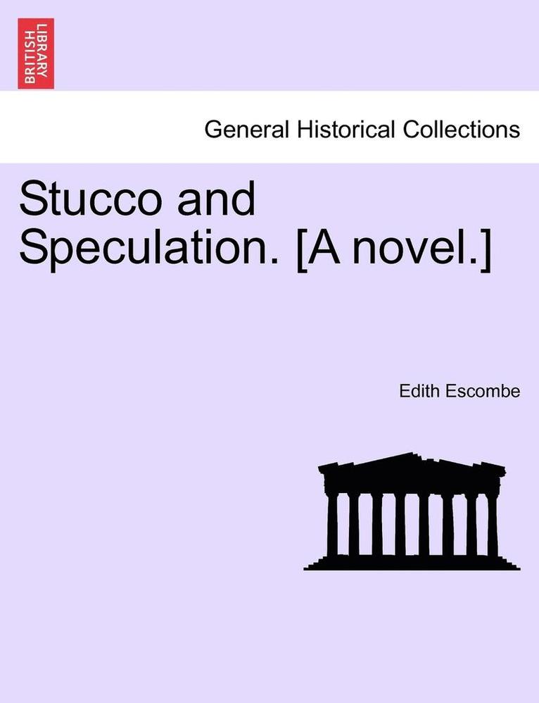 Stucco and Speculation. [A Novel.] 1