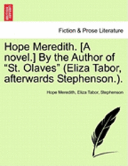 bokomslag Hope Meredith. [A Novel.] by the Author of &quot;St. Olaves&quot; (Eliza Tabor, Afterwards Stephenson.).
