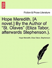 bokomslag Hope Meredith. [A Novel.] by the Author of 'St. Olaves' (Eliza Tabor, Afterwards Stephenson.).