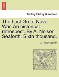 bokomslag Last Great Naval War. an Historical Retrospect. by A. Nelson Seaforth. Sixth Thousand.