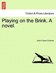 Playing on the Brink. a Novel. Vol. I. 1