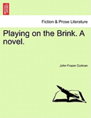 Playing on the Brink. a Novel. Vol. I.