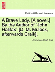 bokomslag A Brave Lady. [A Novel.] by the Author of John Halifax [D. M. Mulock, Afterwards Craik], Vol. II