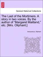 bokomslag The Last of the Mortimers. a Story in Two Voices. by the Author of Margaret Maitland, Etc. [Mrs. Oliphant.]