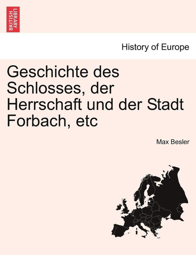 Geschichte Des Schlosses, Der Herrschaft Und Der Stadt Forbach, Etc