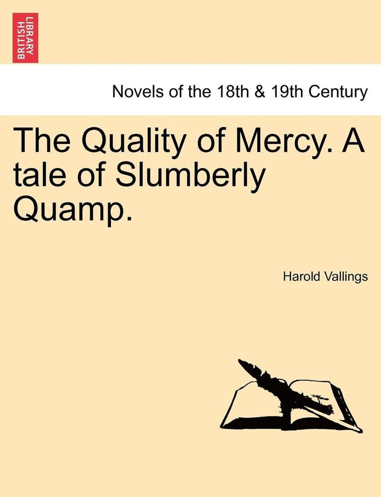 The Quality of Mercy. a Tale of Slumberly Quamp. 1