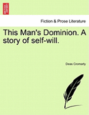 This Man's Dominion. a Story of Self-Will. 1