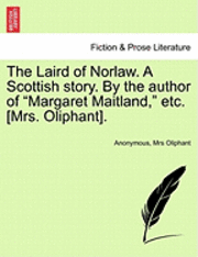 bokomslag The Laird of Norlaw. a Scottish Story. by the Author of 'Margaret Maitland,' Etc. [Mrs. Oliphant].