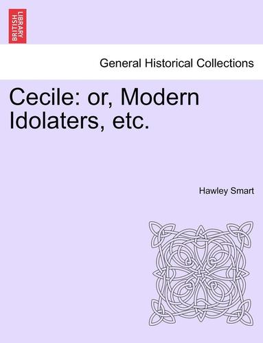 bokomslag Cecile: Or, Modern Idolaters, Etc. Vol. III.