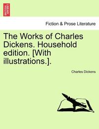 bokomslag The Works of Charles Dickens. Household Edition. [With Illustrations.].