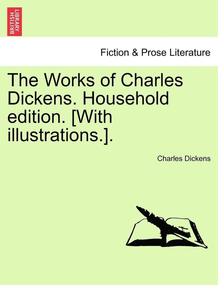 The Works of Charles Dickens. Household Edition. [With Illustrations.].