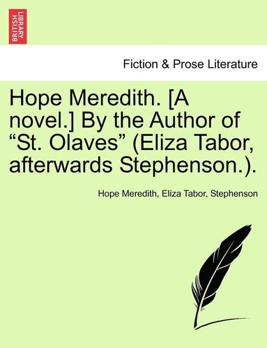 bokomslag Hope Meredith. [A Novel.] by the Author of "St. Olaves" (Eliza Tabor, Afterwards Stephenson.).