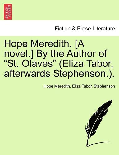 bokomslag Hope Meredith. [A Novel.] by the Author of 'St. Olaves' (Eliza Tabor, Afterwards Stephenson.).